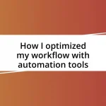 How I optimized my workflow with automation tools