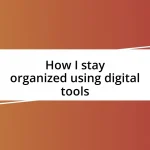 How I stay organized using digital tools