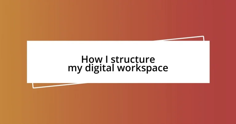 How I structure my digital workspace