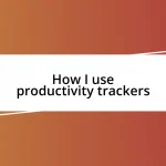 How I use productivity trackers