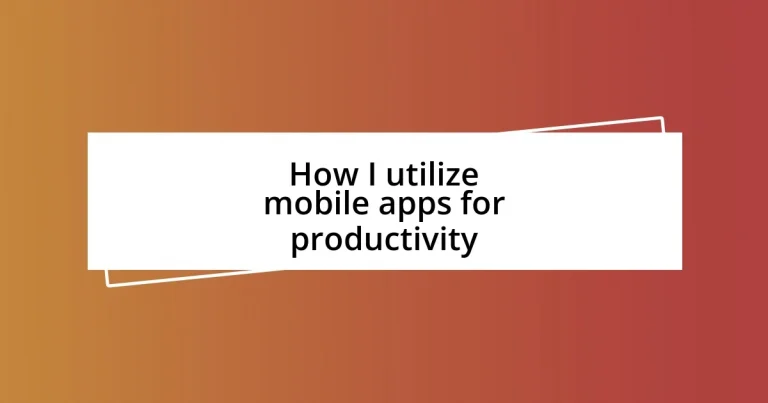 How I utilize mobile apps for productivity