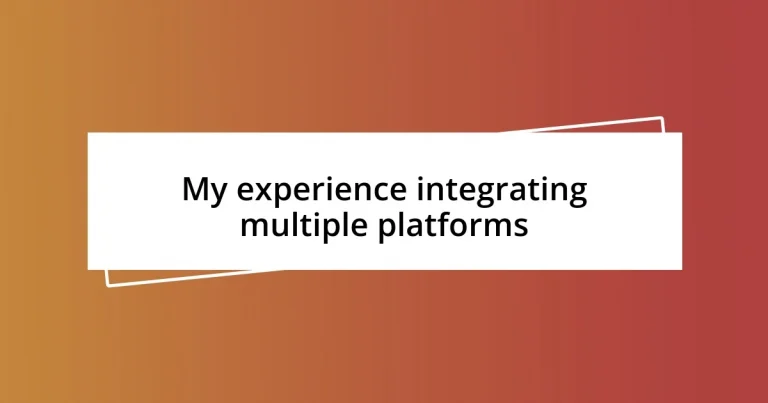 My experience integrating multiple platforms