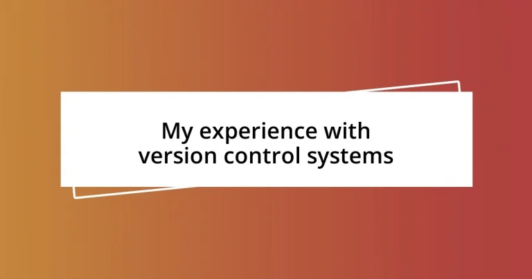 My experience with version control systems