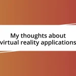 My thoughts about virtual reality applications