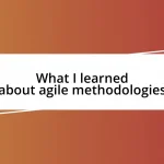 What I learned about agile methodologies