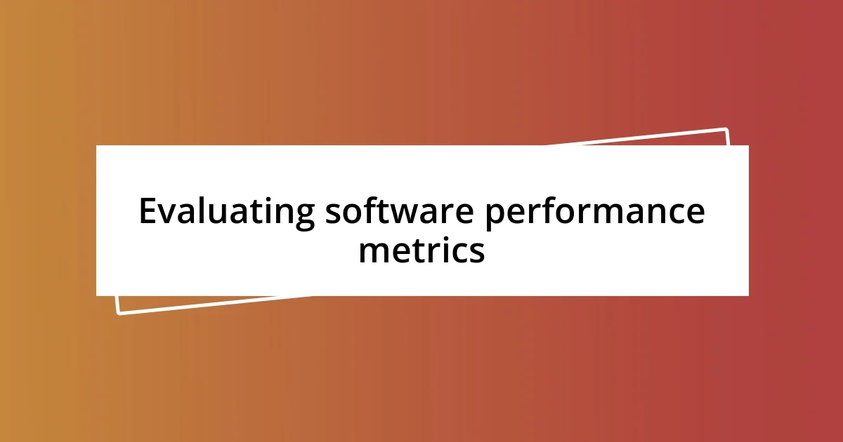 Evaluating software performance metrics