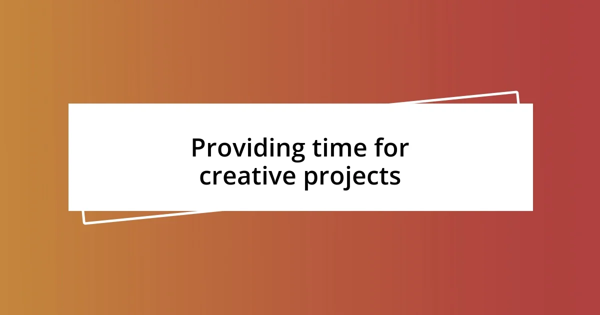 Providing time for creative projects