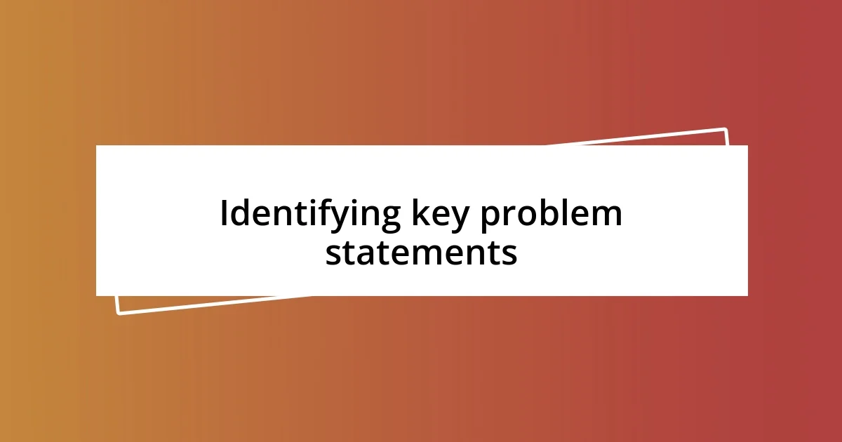 Identifying key problem statements