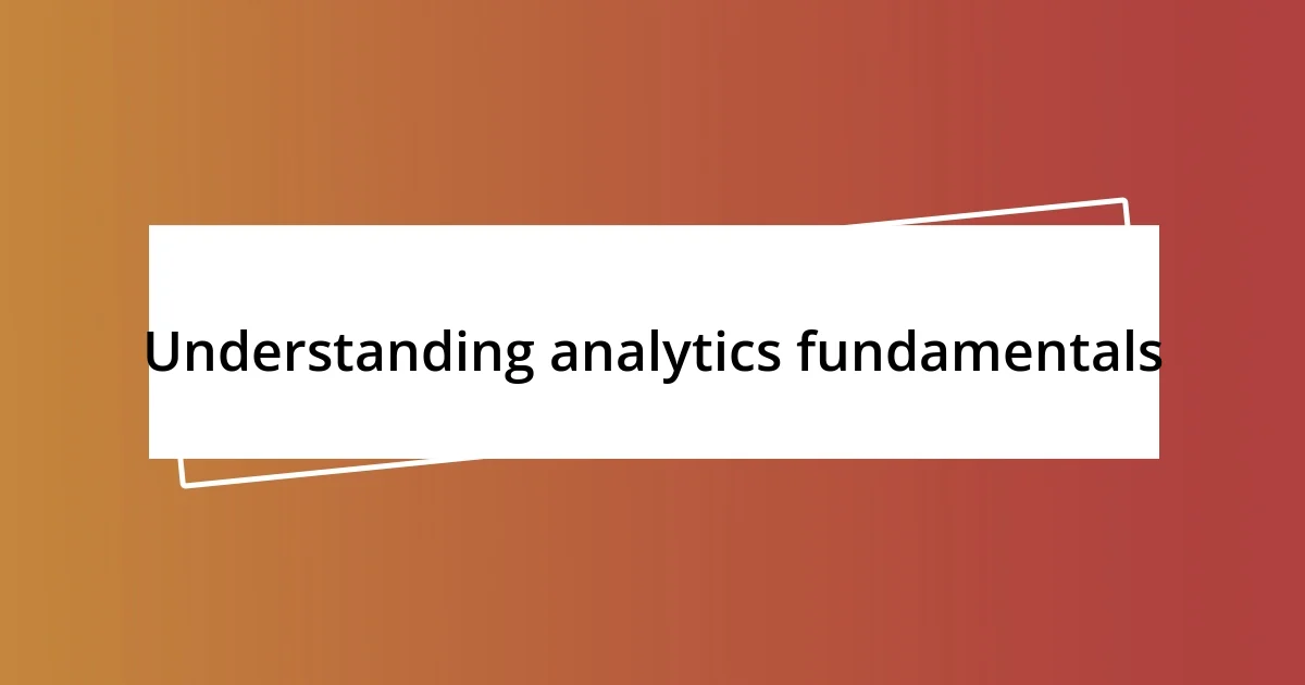 Understanding analytics fundamentals