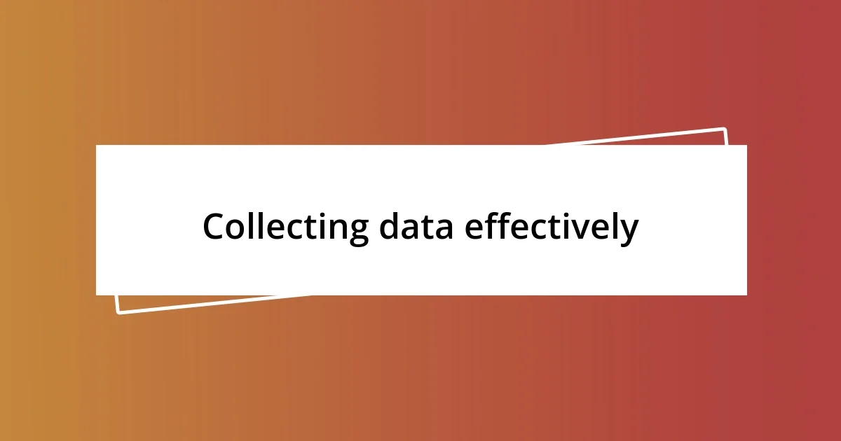 Collecting data effectively