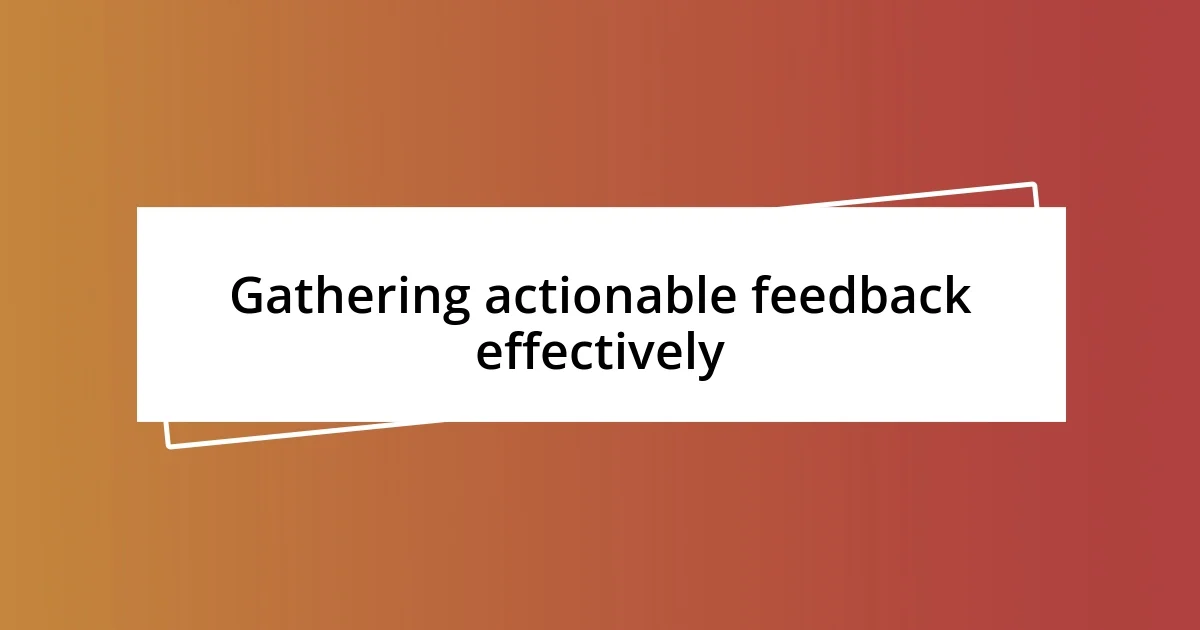 Gathering actionable feedback effectively