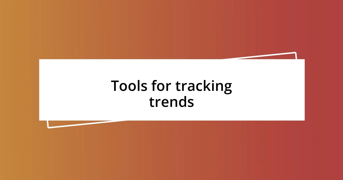 Tools for tracking trends