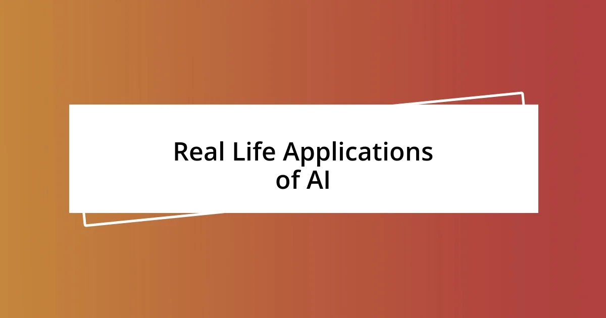 Real Life Applications of AI