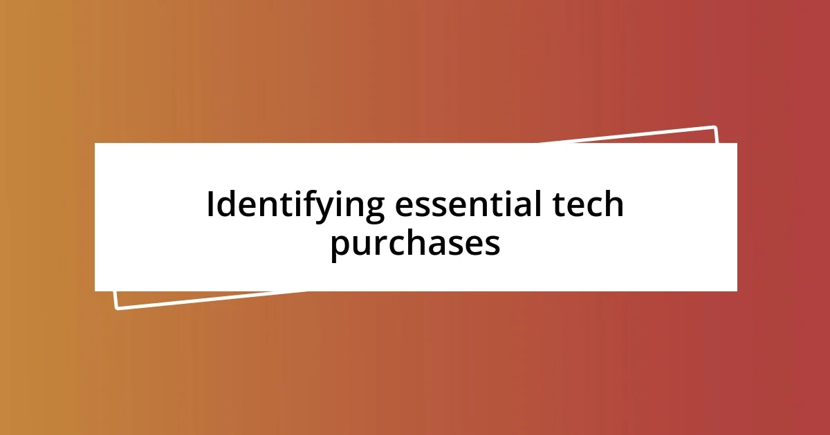 Identifying essential tech purchases