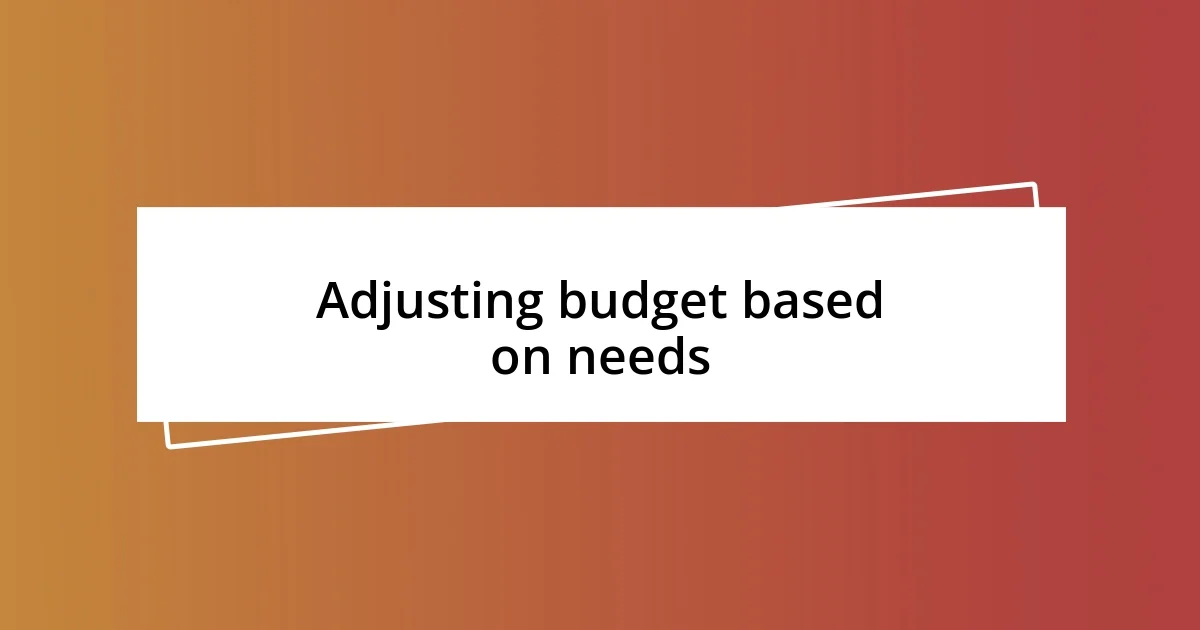 Adjusting budget based on needs