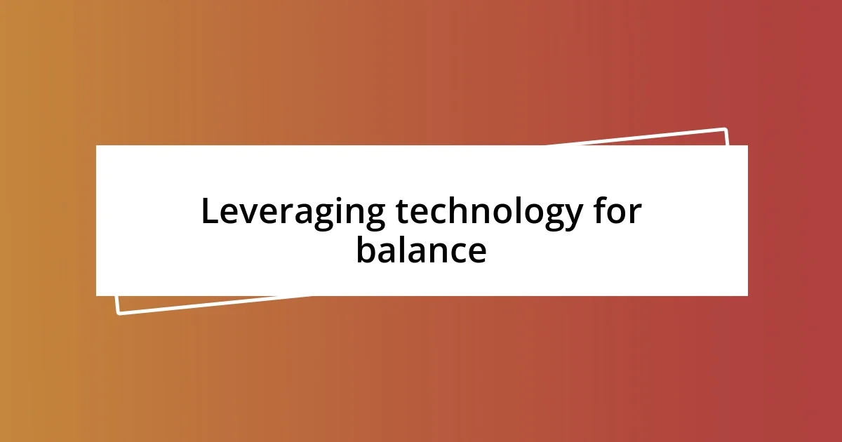 Leveraging technology for balance