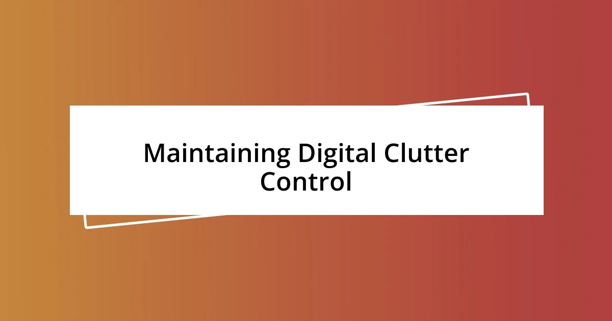 Maintaining Digital Clutter Control