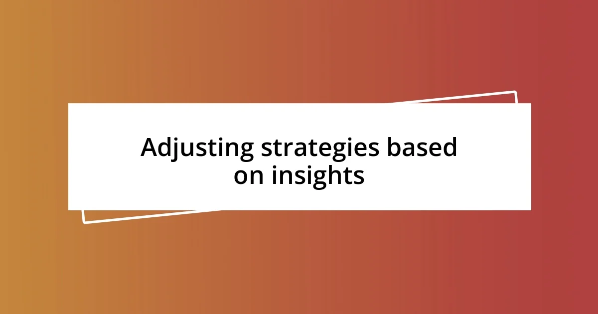 Adjusting strategies based on insights