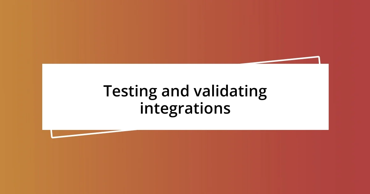 Testing and validating integrations