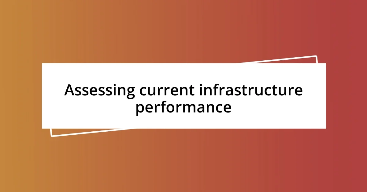 Assessing current infrastructure performance