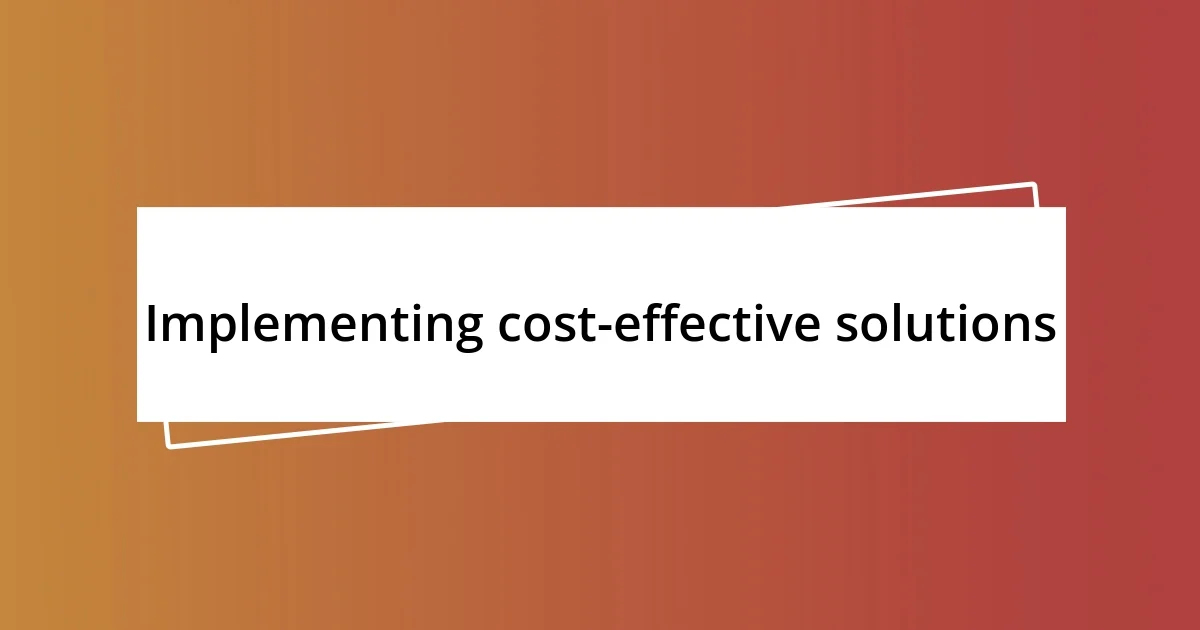 Implementing cost-effective solutions