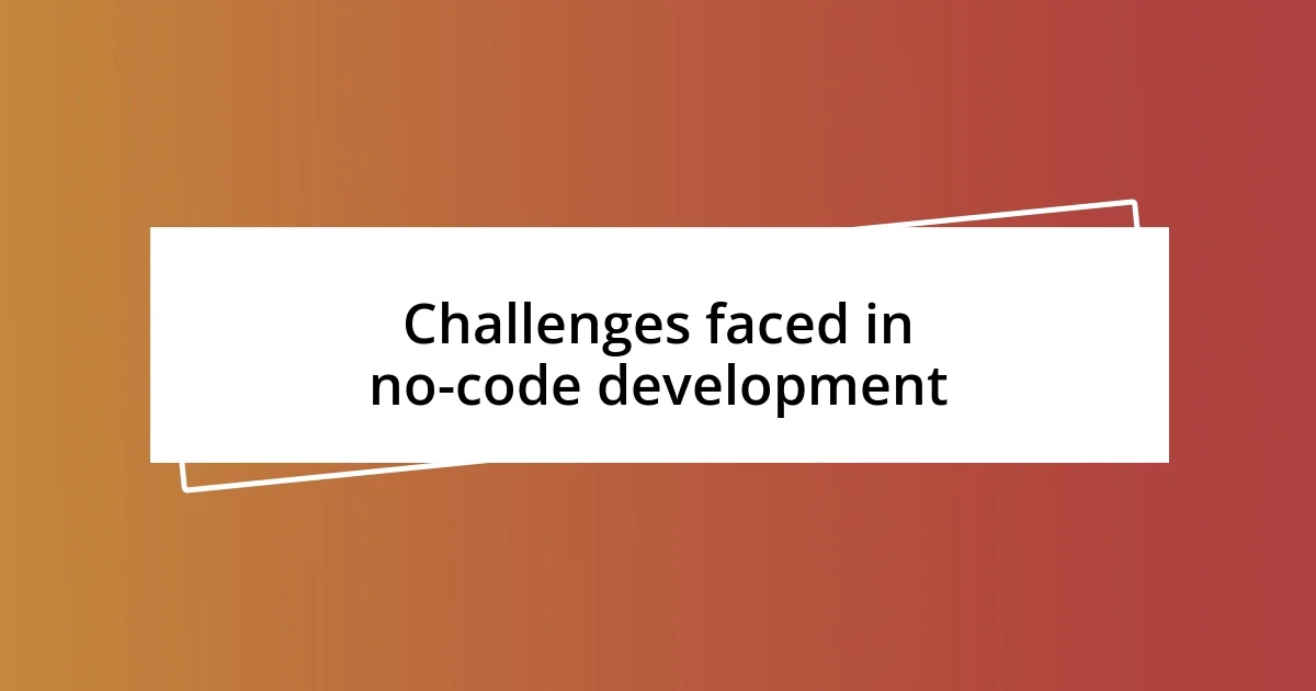 Challenges faced in no-code development