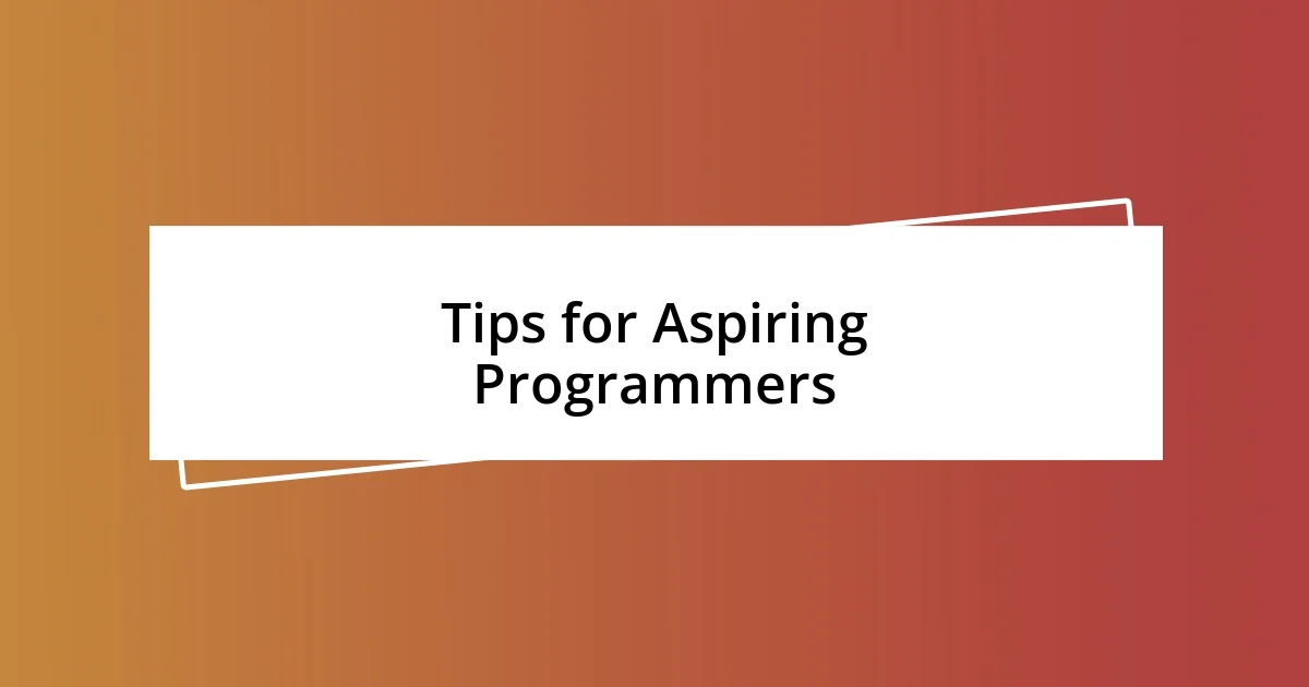 Tips for Aspiring Programmers