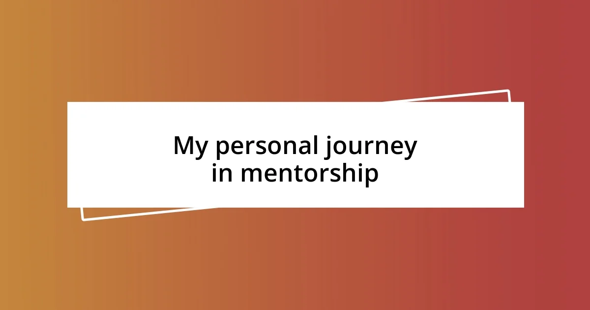 My personal journey in mentorship