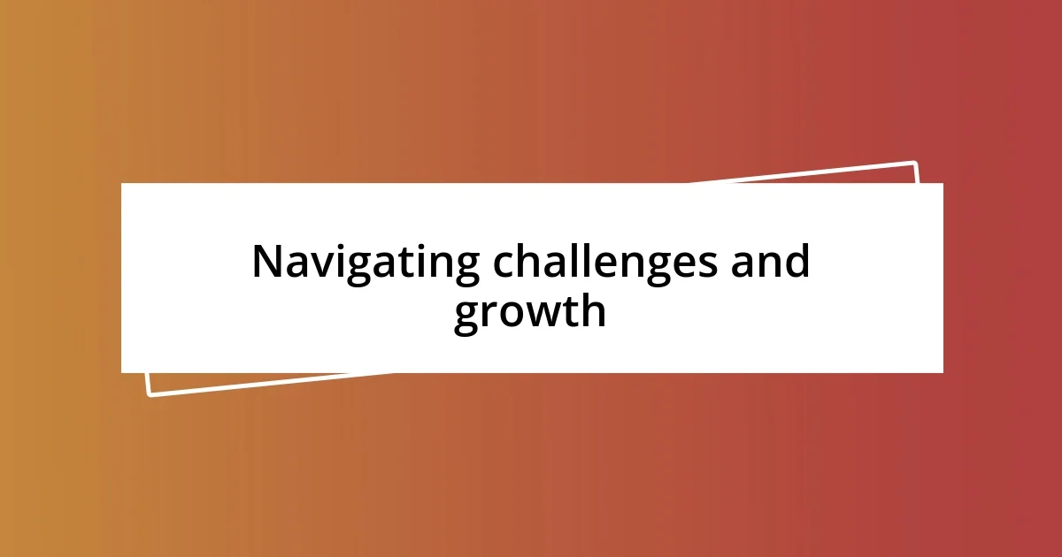 Navigating challenges and growth