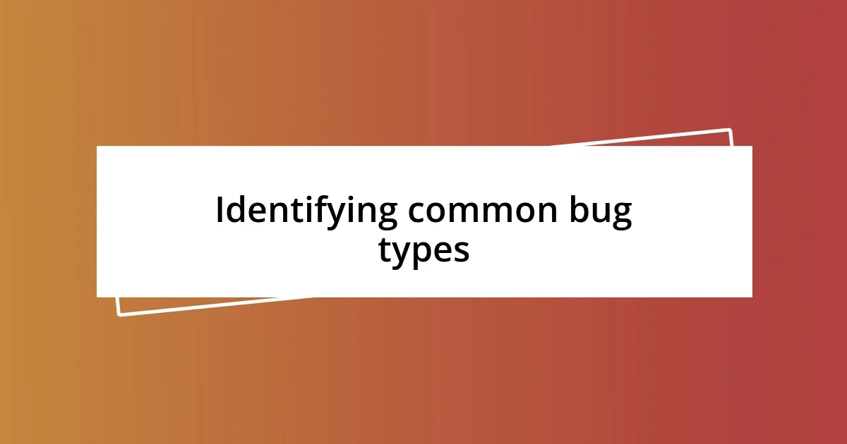 Identifying common bug types