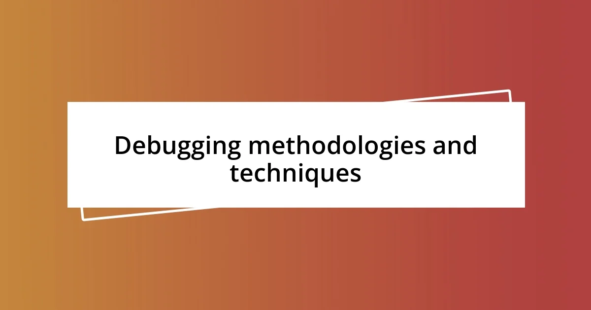 Debugging methodologies and techniques