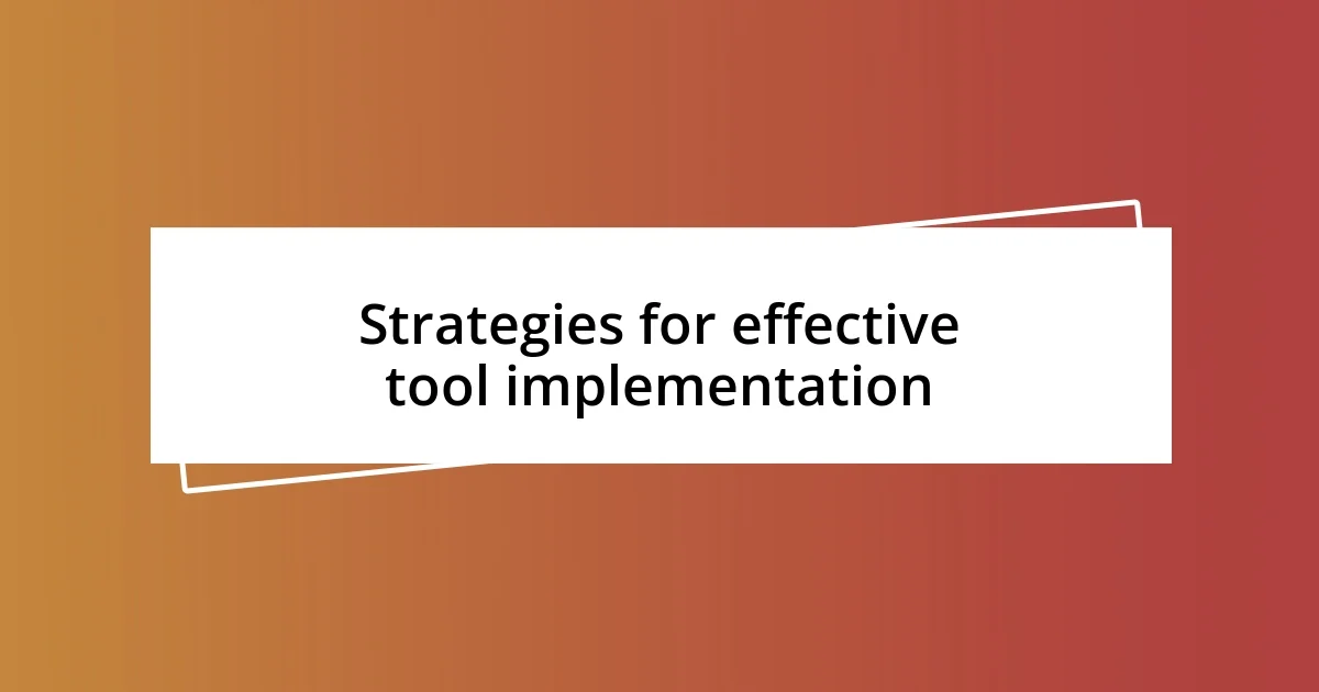 Strategies for effective tool implementation