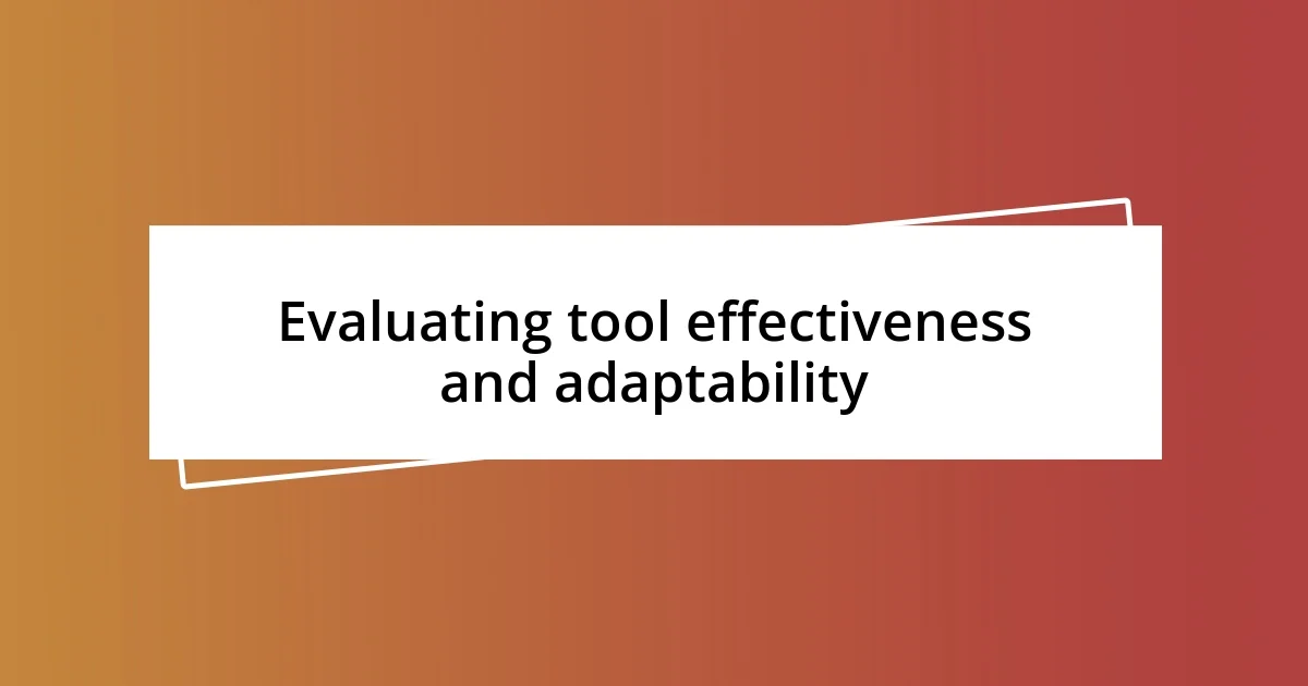 Evaluating tool effectiveness and adaptability