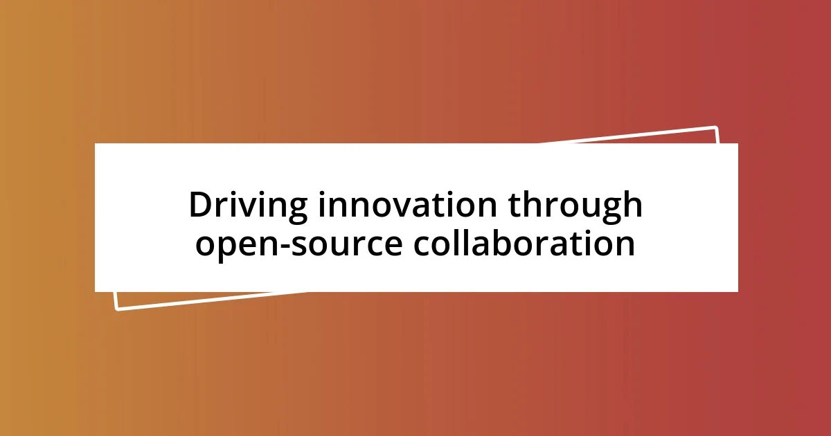 Driving innovation through open-source collaboration