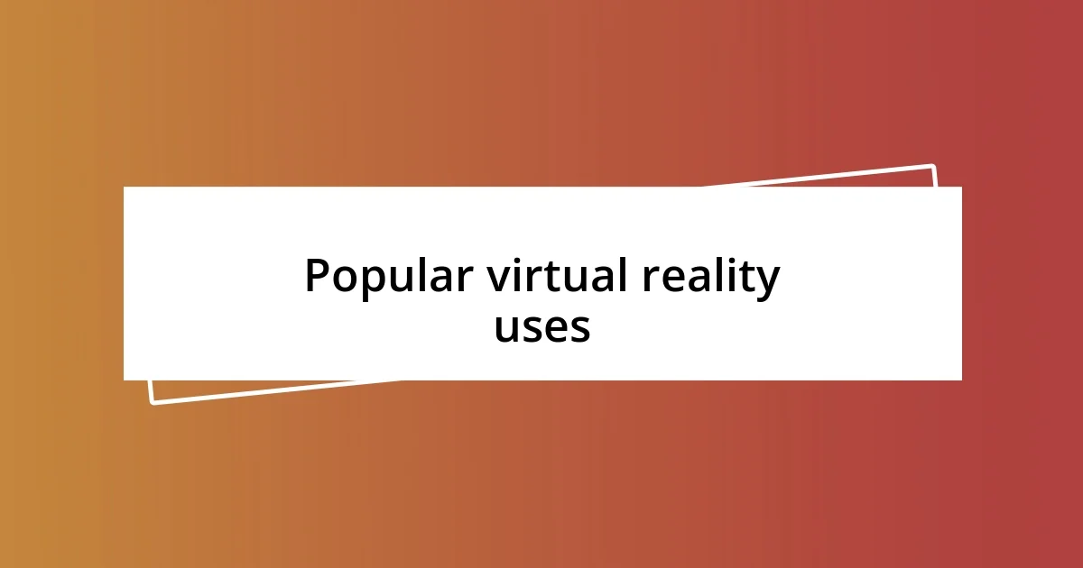 Popular virtual reality uses