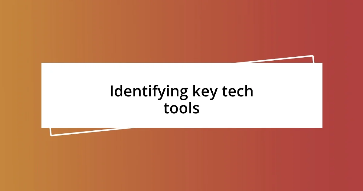 Identifying key tech tools