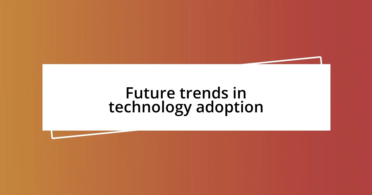 Future trends in technology adoption