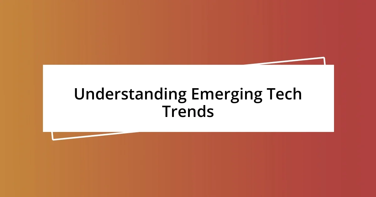 Understanding Emerging Tech Trends