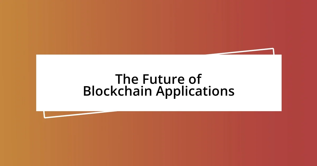 The Future of Blockchain Applications