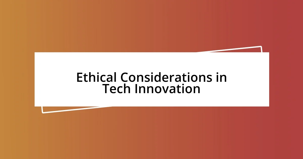 Ethical Considerations in Tech Innovation