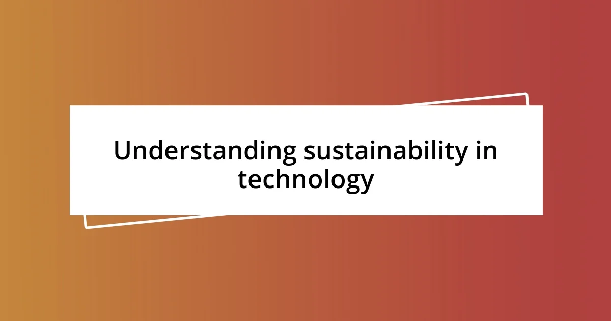 Understanding sustainability in technology