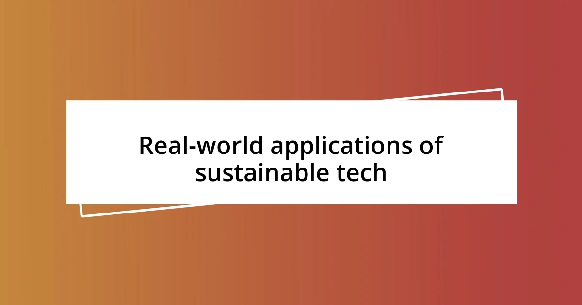 Real-world applications of sustainable tech