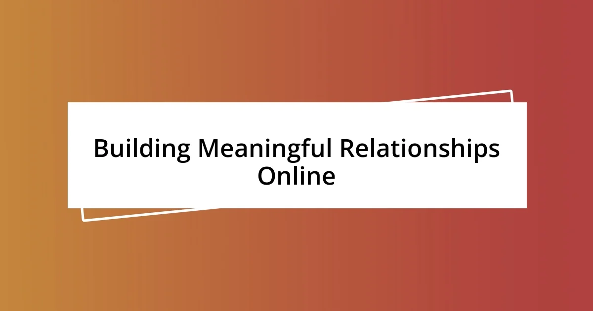 Building Meaningful Relationships Online