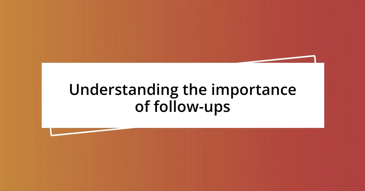 Understanding the importance of follow-ups