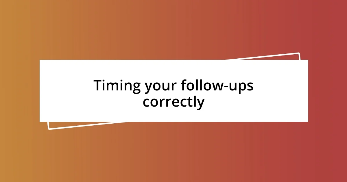 Timing your follow-ups correctly