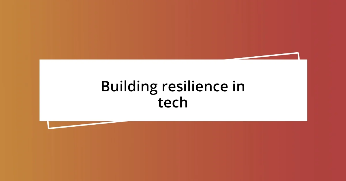 Building resilience in tech