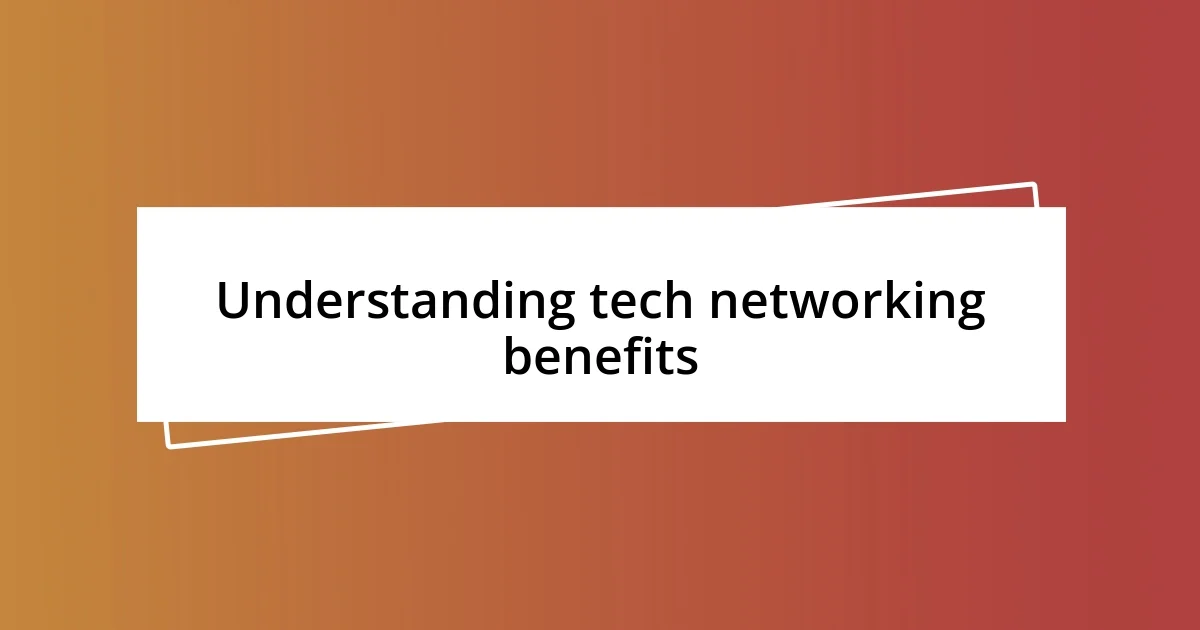 Understanding tech networking benefits