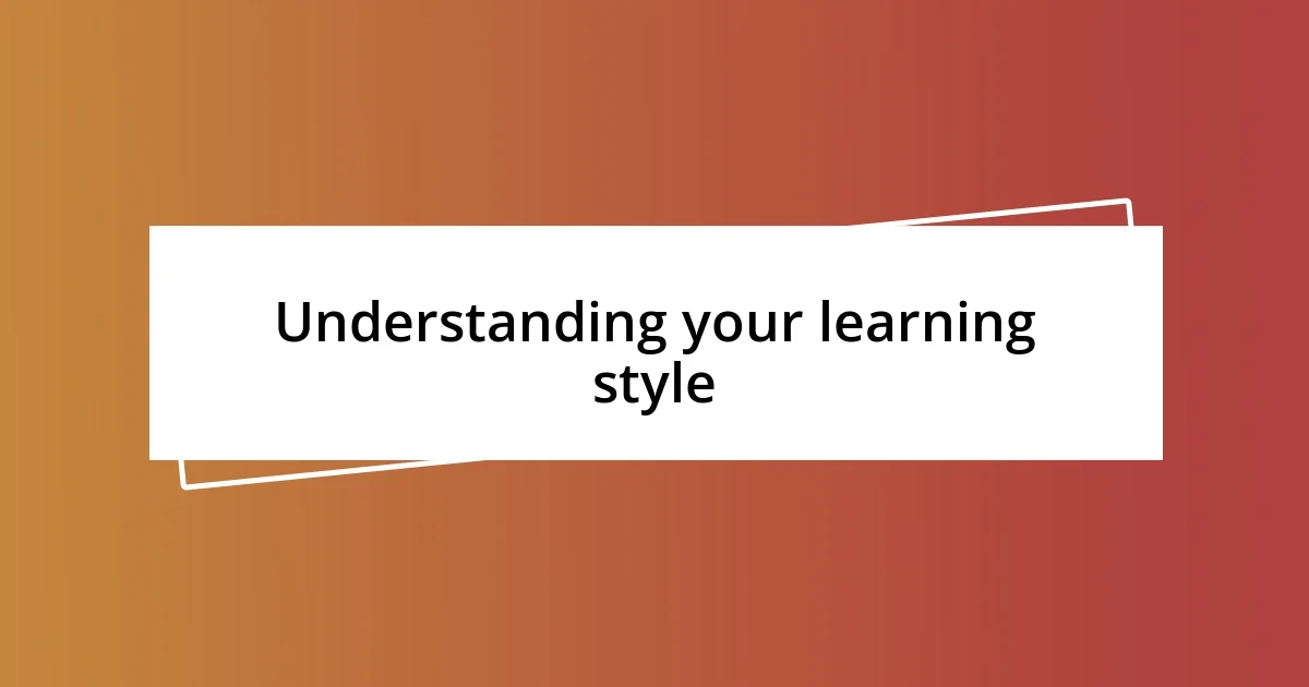 Understanding your learning style