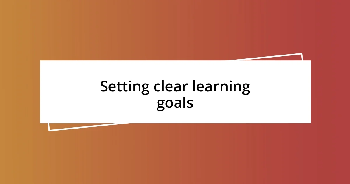 Setting clear learning goals