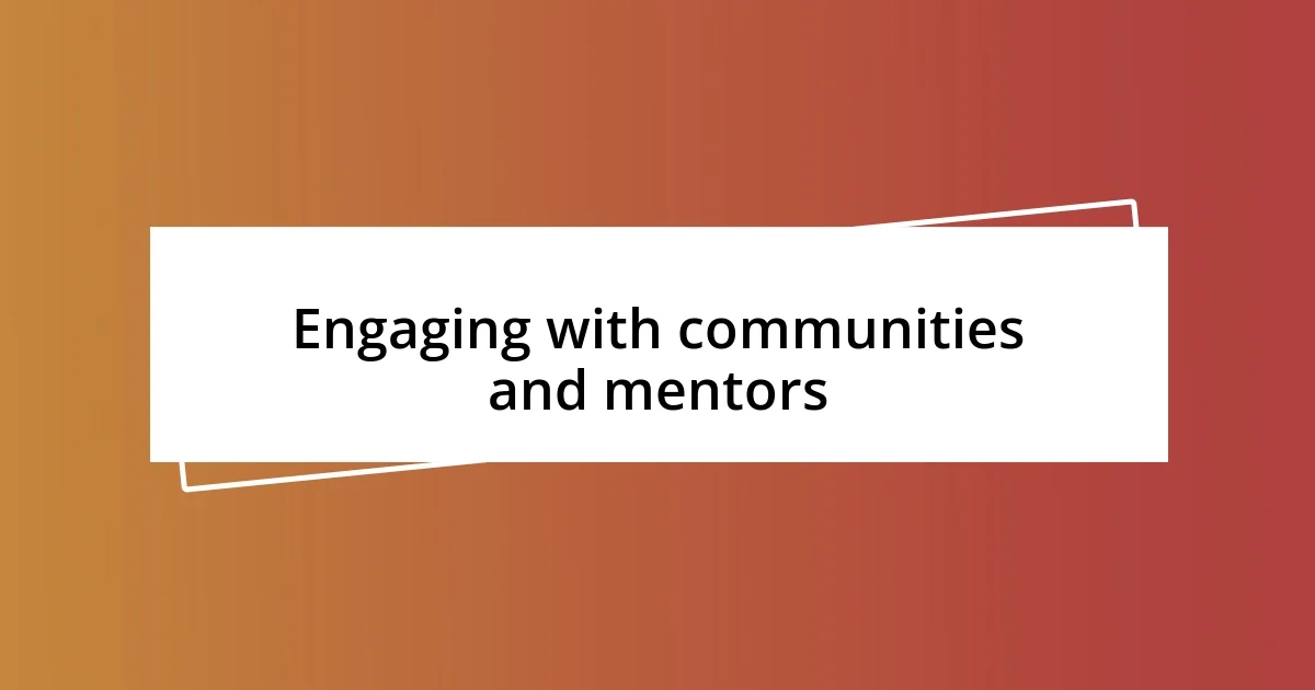 Engaging with communities and mentors